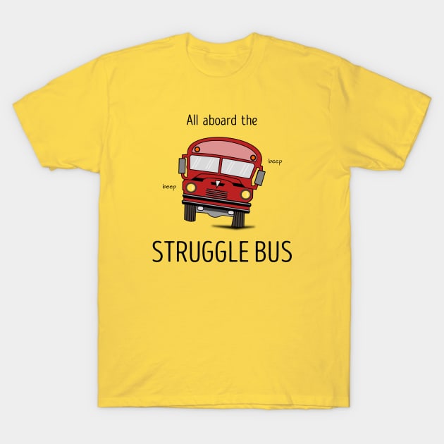 All Aboard The Struggle Bus T-Shirt by CHADDINGTONS